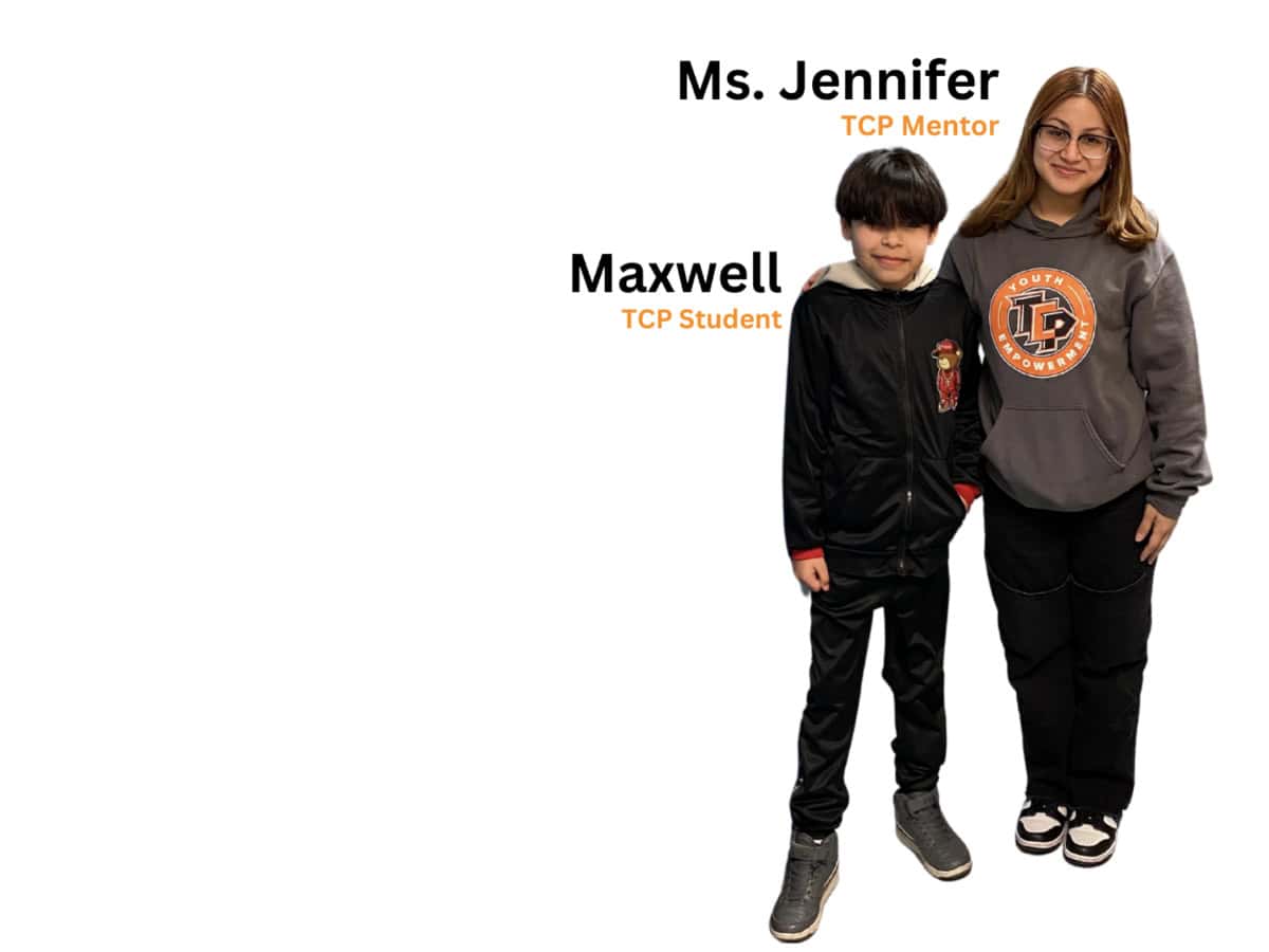 Ms. Jennifer and Maxwell Ms. Jennifer a TCP Mentor with student Maxwell.
